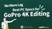 Recommended PC Specs for Smooth GoPro 4K/5K Video Editing & Exporting thumbnail